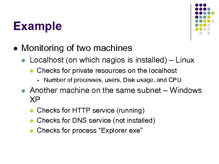 Example l Monitoring of two machines l Localhost (on which nagios is installed) –