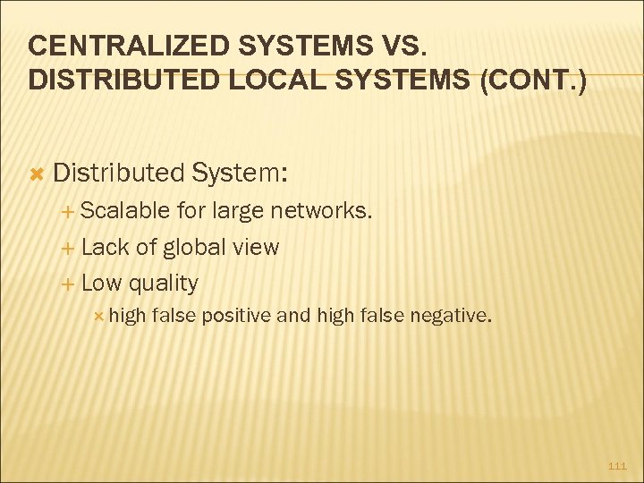 CENTRALIZED SYSTEMS VS. DISTRIBUTED LOCAL SYSTEMS (CONT. ) Distributed System: Scalable for large networks.