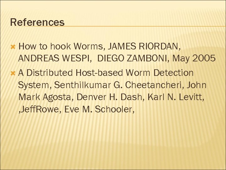 References How to hook Worms, JAMES RIORDAN, ANDREAS WESPI, DIEGO ZAMBONI, May 2005 A