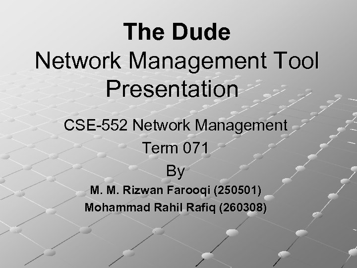 The Dude Network Management Tool Presentation CSE-552 Network Management Term 071 By M. M.