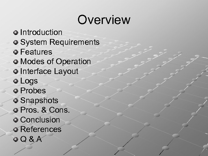Overview Introduction System Requirements Features Modes of Operation Interface Layout Logs Probes Snapshots Pros.