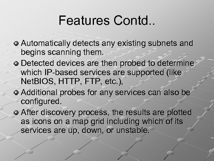 Features Contd. . Automatically detects any existing subnets and begins scanning them. Detected devices