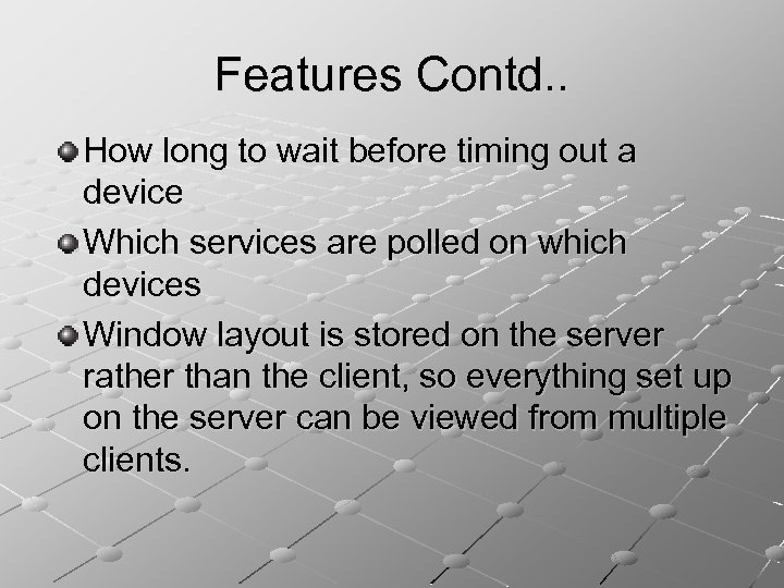 Features Contd. . How long to wait before timing out a device Which services