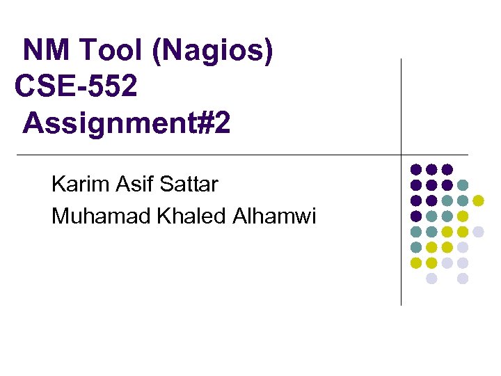 NM Tool (Nagios) CSE-552 Assignment#2 Karim Asif Sattar Muhamad Khaled Alhamwi 