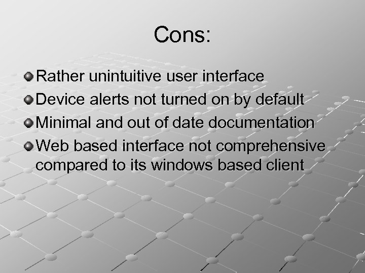 Cons: Rather unintuitive user interface Device alerts not turned on by default Minimal and