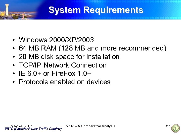 System Requirements • • • Windows 2000/XP/2003 64 MB RAM (128 MB and more