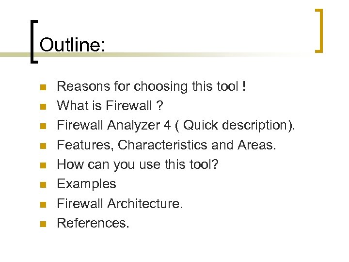Outline: n n n n Reasons for choosing this tool ! What is Firewall