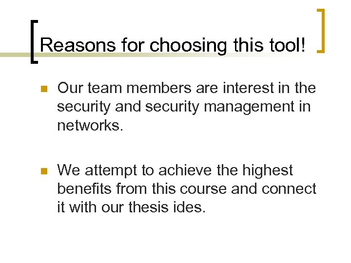 Reasons for choosing this tool! n Our team members are interest in the security