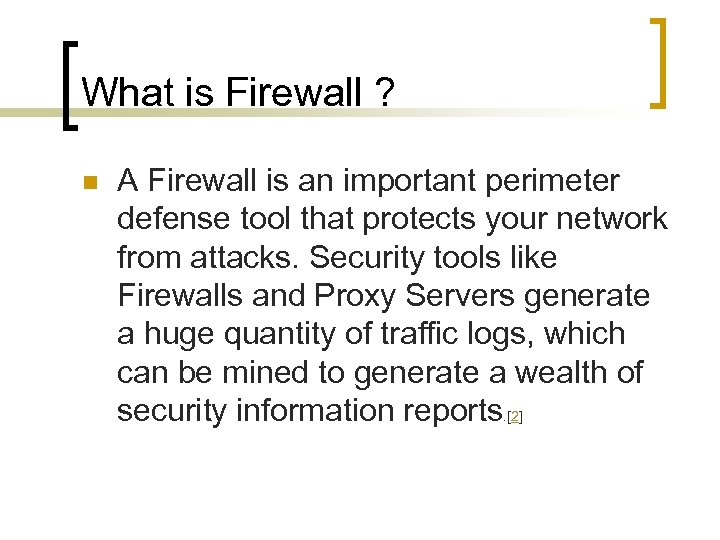 What is Firewall ? n A Firewall is an important perimeter defense tool that