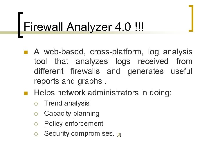 Firewall Analyzer 4. 0 !!! n n A web-based, cross-platform, log analysis tool that