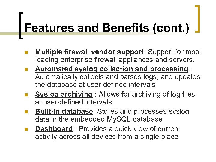 Features and Benefits (cont. ) n n n Multiple firewall vendor support: Support for