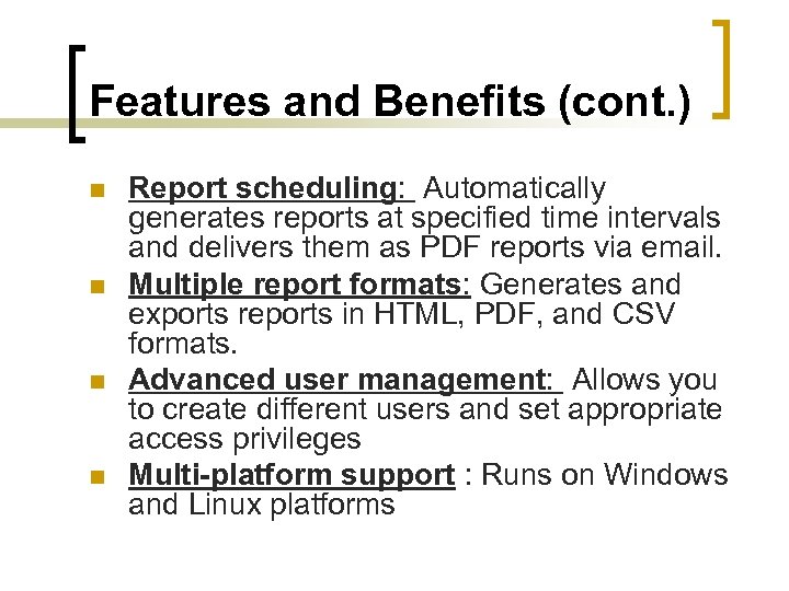 Features and Benefits (cont. ) n n Report scheduling: Automatically generates reports at specified