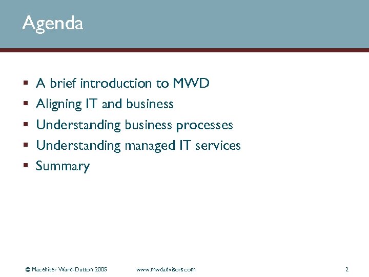 Agenda § § § A brief introduction to MWD Aligning IT and business Understanding