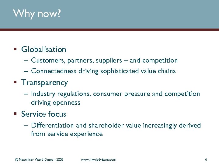 Why now? § Globalisation – Customers, partners, suppliers – and competition – Connectedness driving