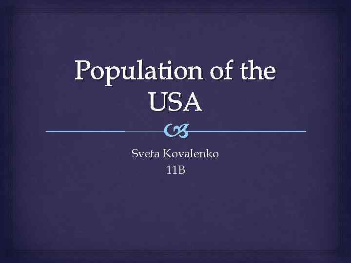 Population of the USA Sveta Kovalenko 11 B 