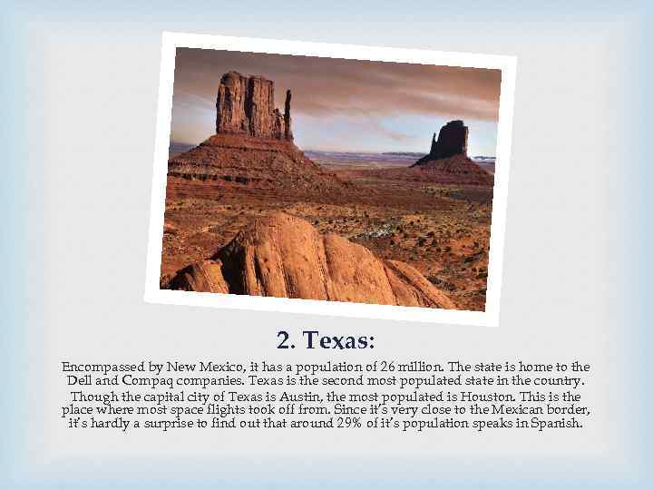 2. Texas: Encompassed by New Mexico, it has a population of 26 million. The