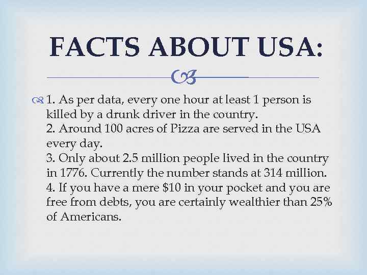 FACTS ABOUT USA: 1. As per data, every one hour at least 1 person