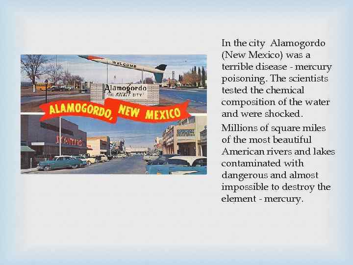 In the city Alamogordo (New Mexico) was a terrible disease - mercury poisoning. The