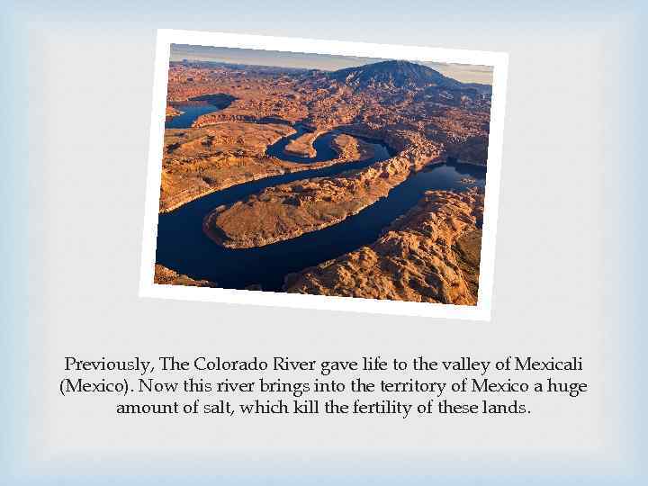 Previously, The Colorado River gave life to the valley of Mexicali (Mexico). Now this
