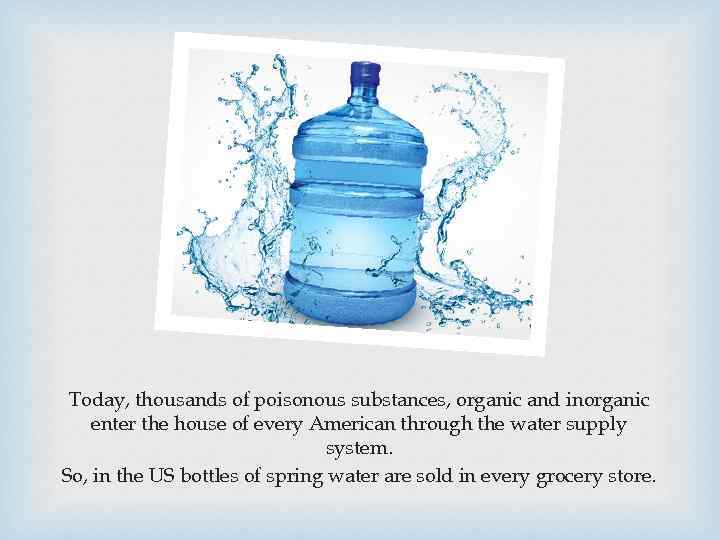 Today, thousands of poisonous substances, organic and inorganic enter the house of every American