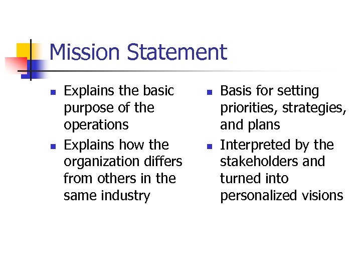 Mission Statement n n Explains the basic purpose of the operations Explains how the