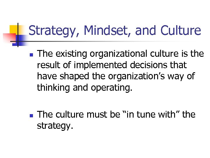 Strategy, Mindset, and Culture n n The existing organizational culture is the result of