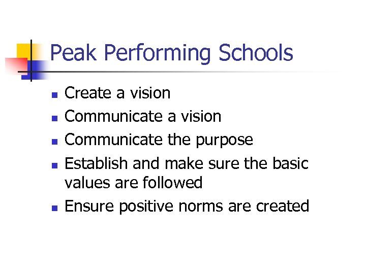 Peak Performing Schools n n n Create a vision Communicate the purpose Establish and