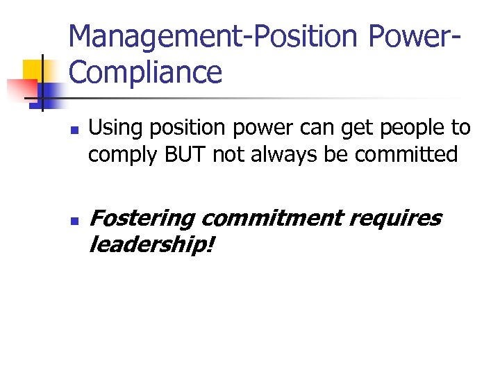 Management-Position Power. Compliance n n Using position power can get people to comply BUT