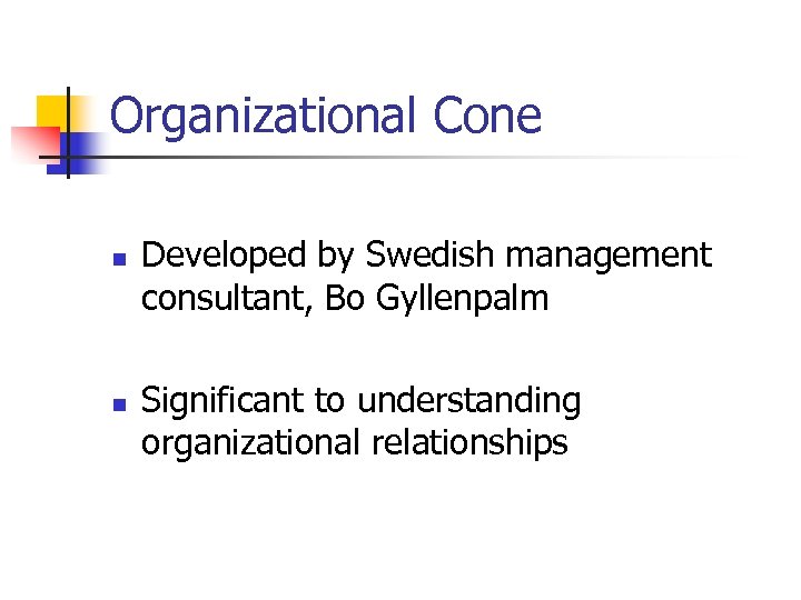 Organizational Cone n n Developed by Swedish management consultant, Bo Gyllenpalm Significant to understanding