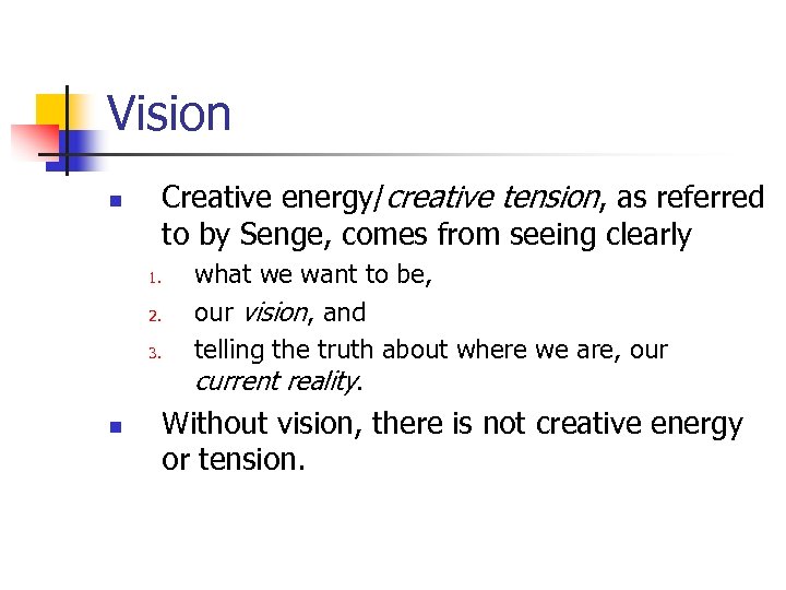 Vision Creative energy/creative tension, as referred to by Senge, comes from seeing clearly n