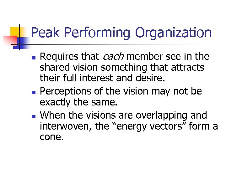 Peak Performing Organization n Requires that each member see in the shared vision something