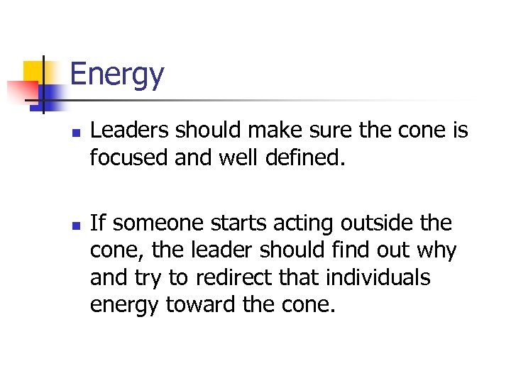 Energy n n Leaders should make sure the cone is focused and well defined.