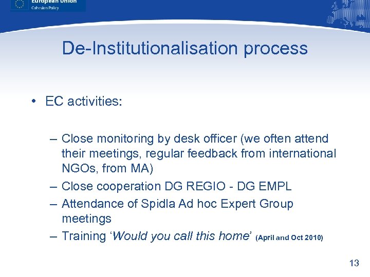 De-Institutionalisation process • EC activities: – Close monitoring by desk officer (we often attend
