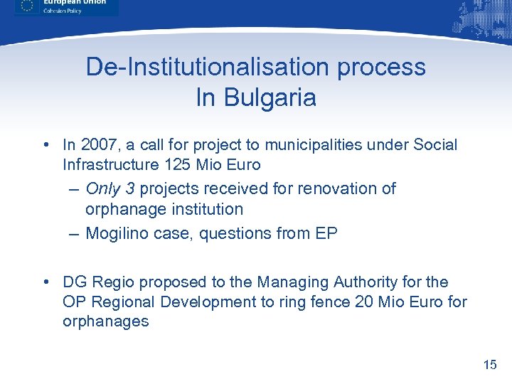 De-Institutionalisation process In Bulgaria • In 2007, a call for project to municipalities under