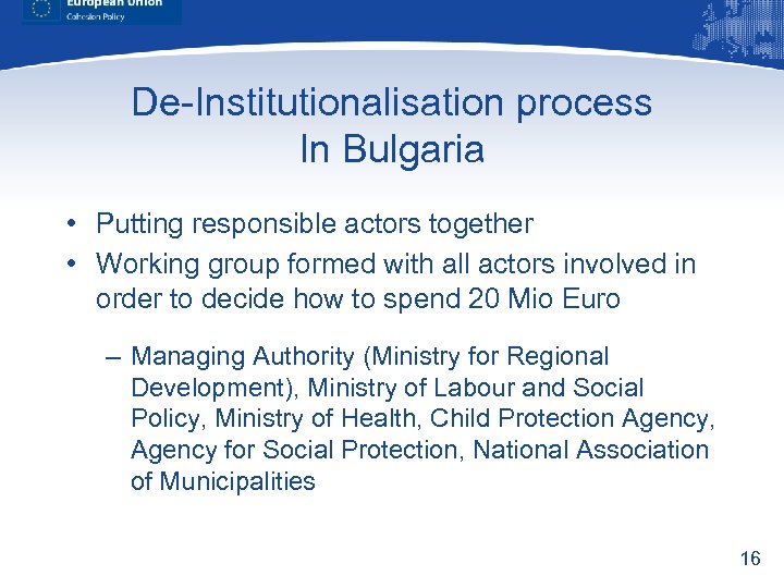 De-Institutionalisation process In Bulgaria • Putting responsible actors together • Working group formed with