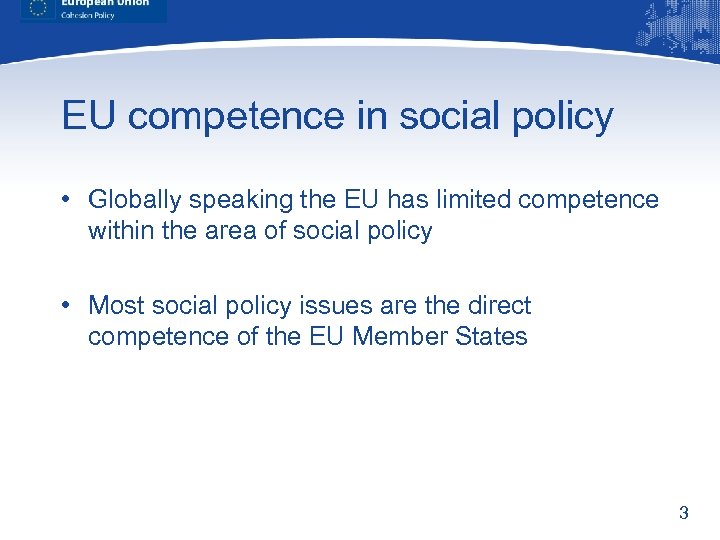 EU competence in social policy • Globally speaking the EU has limited competence within