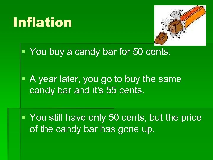 Inflation § You buy a candy bar for 50 cents. § A year later,