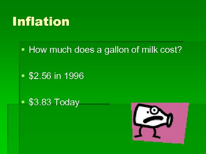 Inflation § How much does a gallon of milk cost? § $2. 56 in