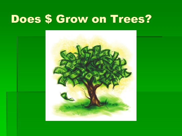 Does $ Grow on Trees? 