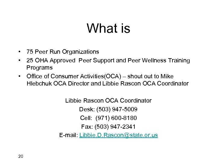 What is • 75 Peer Run Organizations • 25 OHA Approved Peer Support and