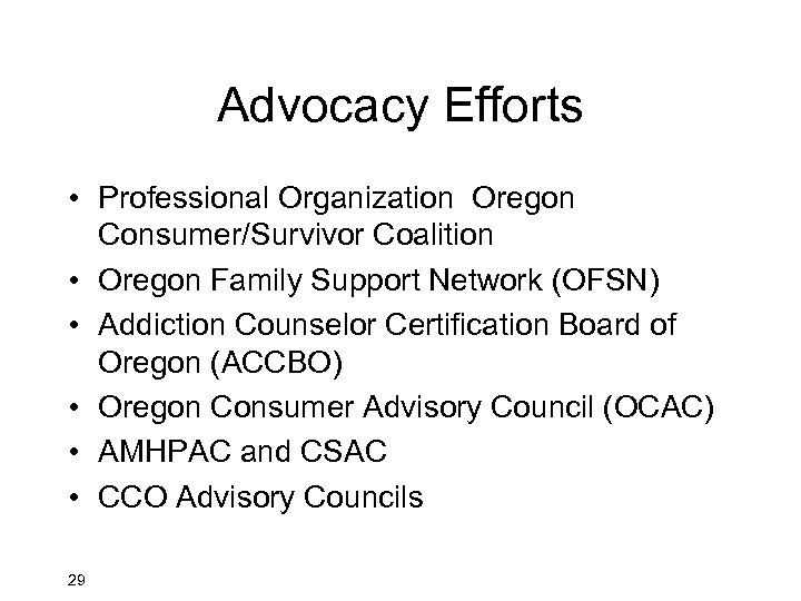 Advocacy Efforts • Professional Organization Oregon Consumer/Survivor Coalition • Oregon Family Support Network (OFSN)