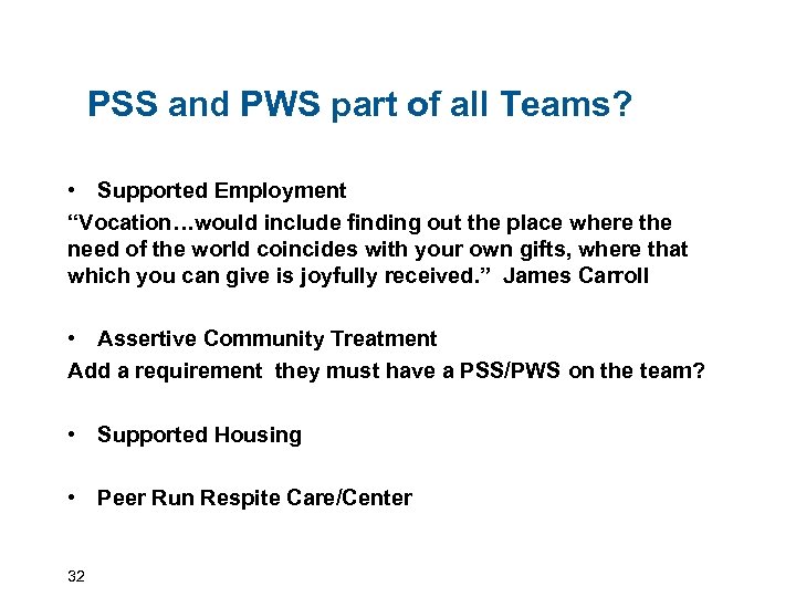  PSS and PWS part of all Teams? • Supported Employment “Vocation…would include finding