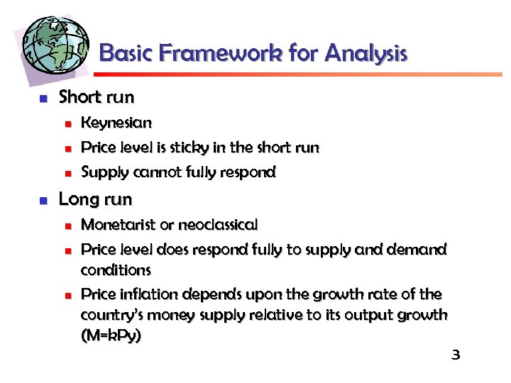 Basic Framework for Analysis n Short run n n Keynesian Price level is sticky