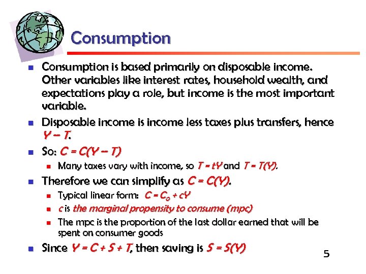 Consumption n Consumption is based primarily on disposable income. Other variables like interest rates,