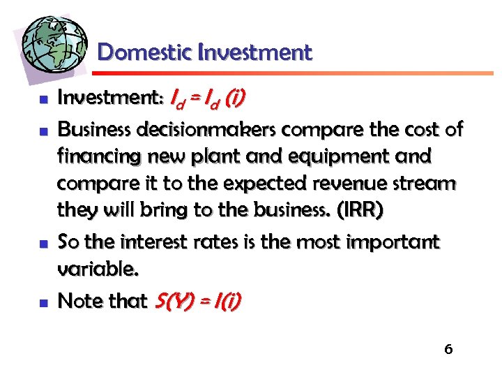 Domestic Investment n n Investment: Id = Id (i) Business decisionmakers compare the cost