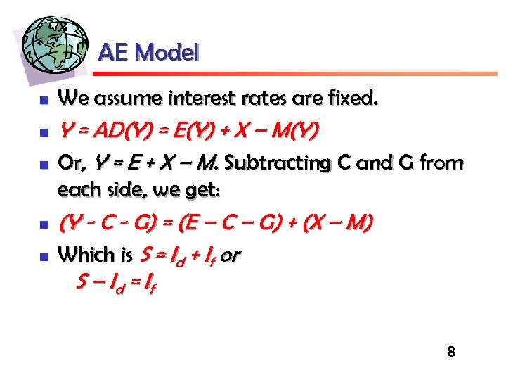 AE Model n n n We assume interest rates are fixed. Y = AD(Y)