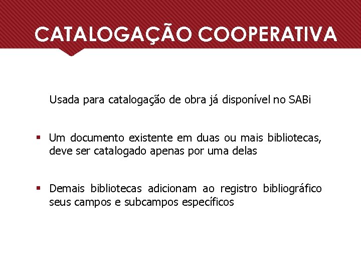 CATALOGAÇÃO COOPERATIVA Usada para catalogação de obra já disponível no SABi § Um documento