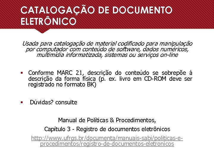 CATALOGAÇÃO DE DOCUMENTO ELETRÔNICO Usada para catalogação de material codificado para manipulação por computador