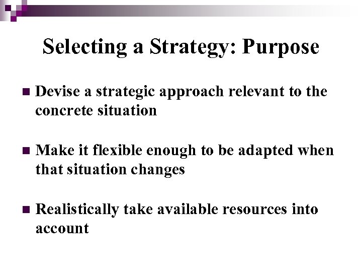 Selecting a Strategy: Purpose n Devise a strategic approach relevant to the concrete situation