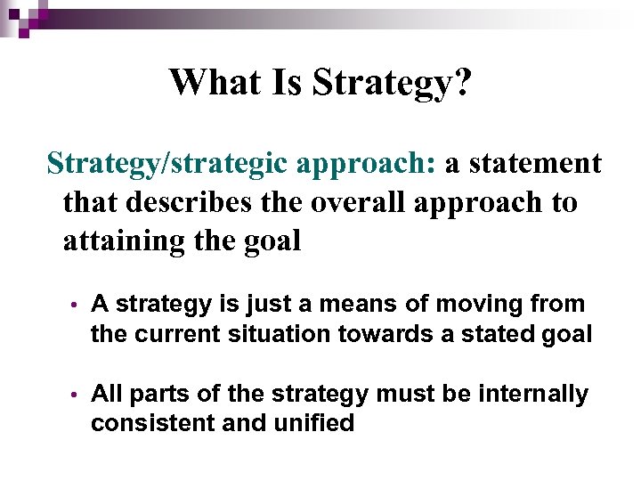 What Is Strategy? Strategy/strategic approach: a statement that describes the overall approach to attaining
